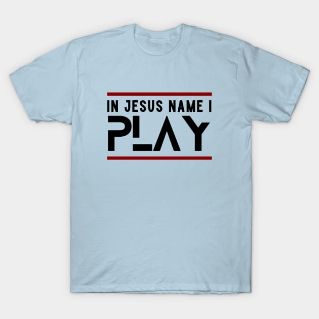 In Jesus Name I Play | Christian T-Shirt by All Things Gospel